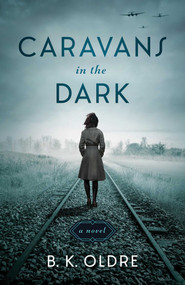 Caravans in the Dark (A Novel) by B. K. Oldre, 9781647424343