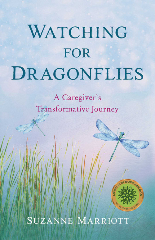 Watching for Dragonflies (A Caregiver's Transformative Journey) by Suzanne Marriott, 9781647424367