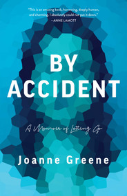 By Accident (A Memoir of Letting Go) by Joanne Greene, 9781647424442
