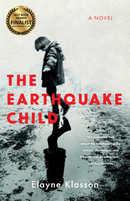 The Earthquake Child (A Novel) by Elayne Klasson, 9781647424466