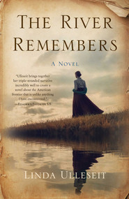 The River Remembers (A Novel) by Linda Ulleseit, 9781647424503