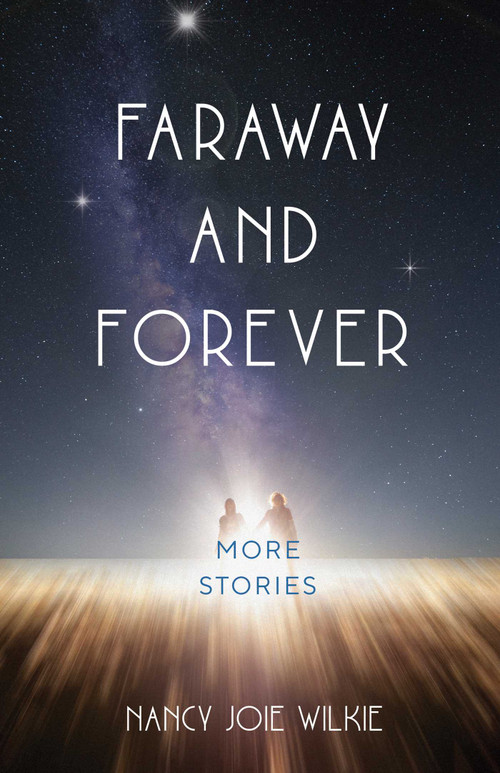 Faraway and Forever (More Stories) by Nancy Joie Wilkie, 9781647424541