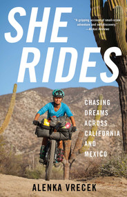 She Rides (Chasing Dreams Across California and Mexico) by Alenka Vrecek, 9781647424565