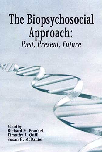 The Biopsychosocial Approach: Past, Present, Future by Richard M. Frankel, Timothy Quill, Susan McDaniel, Anthony L. Suchman, Elaine Dannefer, Frank deGruy, Geoffrey Williams, George L. Engel MD, Kurt Fritzsche, Lyman Wynne, Mary Dombeck, Moira Stewart, Patrice J. Proulx, Richard M. Frankel, Robert Ader, Robert C. Smith  MD  ScM, Ronald M. Epstein, Theodore Brown, 9781580460613