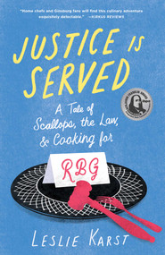 Justice Is Served (A Tale of Scallops, the Law, and Cooking for RBG) by Leslie Karst, 9781647424589