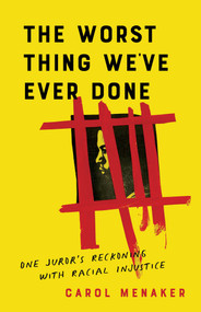 The Worst Thing We've Ever Done (One Juror's Reckoning with Racial Injustice) by Carol Menaker, 9781647424602