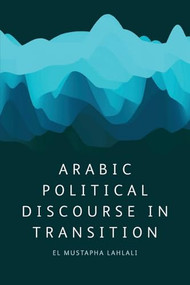 Arabic Political Discourse in Transition - 9780748697885 by El Mustapha Lahlali, 9780748697885