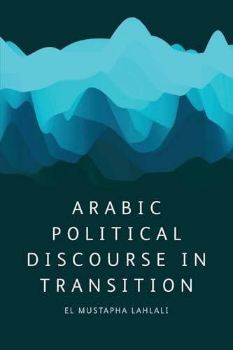 Arabic Political Discourse in Transition - 9780748697885 by El Mustapha Lahlali, 9780748697885