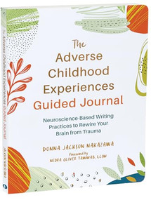 The Adverse Childhood Experiences Guided Journal (Neuroscience-Based Writing Practices to Rewire Your Brain from Trauma) by Donna Jackson Nakazawa, Nedra Glover Tawwab, 9781648484155