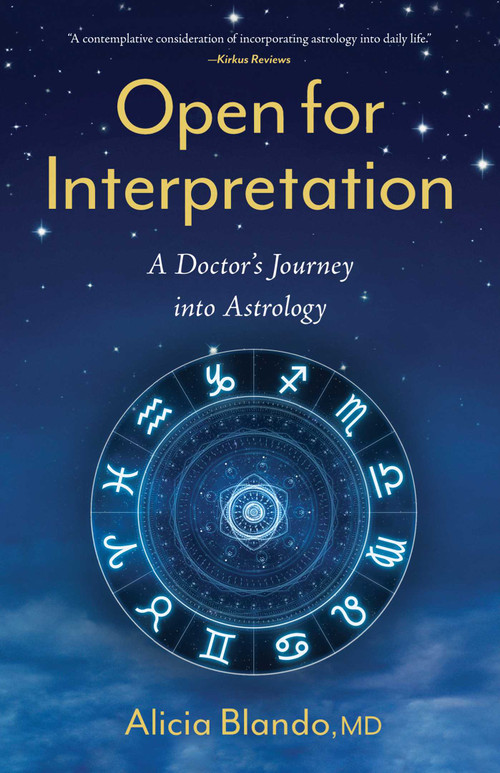 Open for Interpretation (A Doctor's Journey into Astrology) by Alicia Blando, 9781647424701