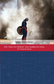 The 'War on Terror' and American Film (9/11 Frames Per Second) by Terence McSweeney, 9781474413060