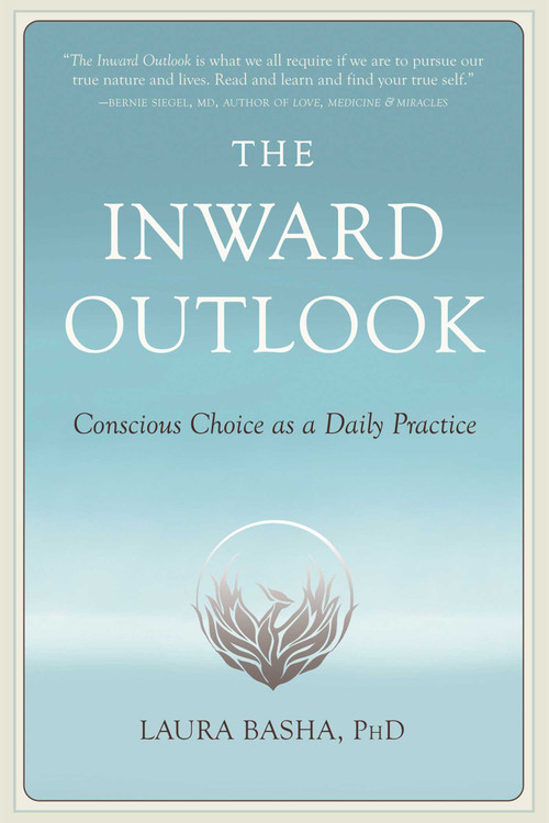 The Inward Outlook (Conscious Choice as a Daily Practice) by Laura Basha, 9781647424732