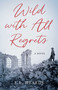 Wild with All Regrets (A Novel) by E.L. Deards, 9781647424879