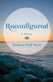 Reconfigured (A Memoir) by Barbara Wolf Terao, 9781647424992
