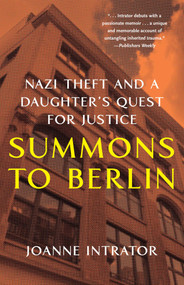 Summons to Berlin (Nazi Theft and A Daughter's Quest for Justice) by Joanne Intrator, 9781647425135