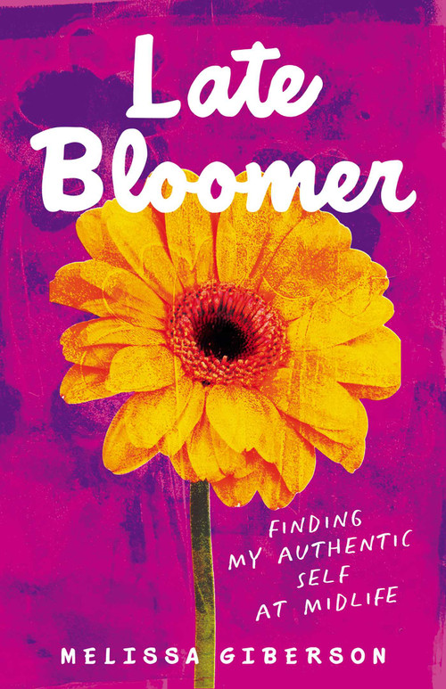 Late Bloomer (Finding My Authentic Self at Midlife) by Melissa Giberson, 9781647425197