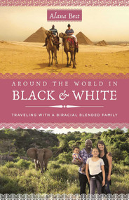 Around the World in Black and White (Traveling as a Biracial, Blended Family) by Alana Best, 9781647425319