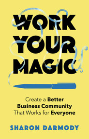 Work Your Magic (Create a Better Business Community That Works for Everyone) by Sharon Darmody, 9781647425333