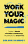 Work Your Magic (Create a Better Business Community That Works for Everyone) by Sharon Darmody, 9781647425333