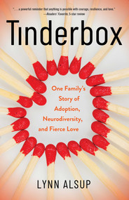 Tinderbox (One Family's Story of Adoption, Neurodiversity, and Fierce Love) by Lynn Alsup, 9781647425418