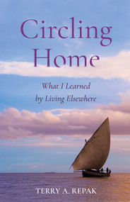 Circling Home (What I Learned by Living Elsewhere) by Terry A. Repak, 9781647425456