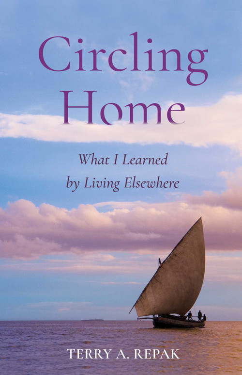 Circling Home (What I Learned by Living Elsewhere) by Terry A. Repak, 9781647425456