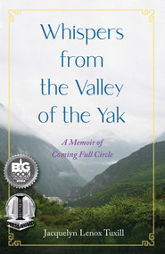 Whispers from the Valley of the Yak (A Memoir of Coming Full Circle) by Jacquelyn Lenox Tuxill, 9781647425494