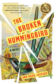 The Broken Hummingbird (A Novel) by Ann Marie Jackson, 9781647425593