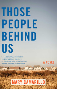 Those People Behind Us (A Novel) by Mary Camarillo, 9781647425654