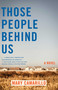 Those People Behind Us (A Novel) by Mary Camarillo, 9781647425654