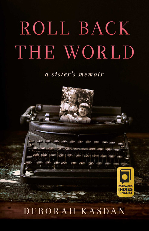 Roll Back the World (A Sister's Memoir) by Deborah Kasdan, 9781647425715