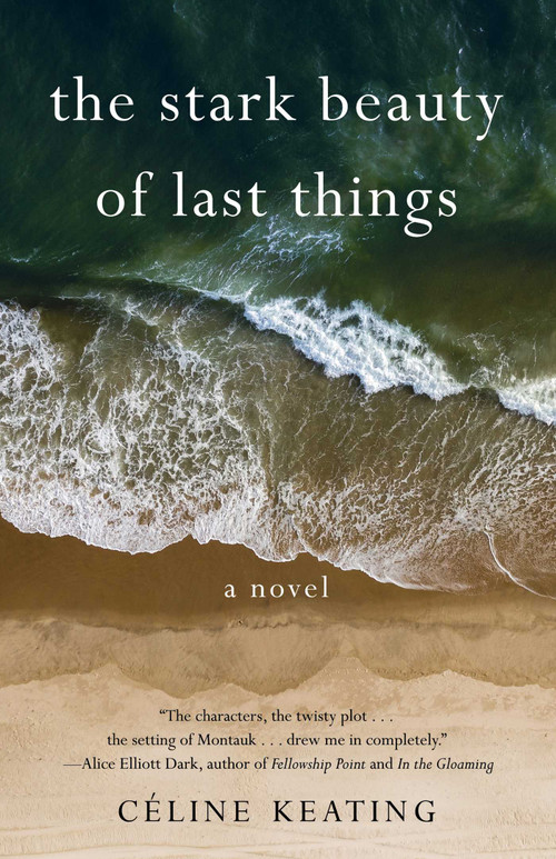The Stark Beauty of Last Things (A Novel) by Céline Keating, 9781647425777