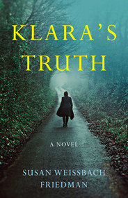Klara's Truth (A Novel) by Susan Weissbach Friedman, 9781647426101