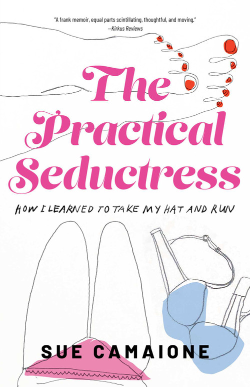 The Practical Seductress (How I Learned to Take My Hat and Run) by Sue Camaione, 9781647426248
