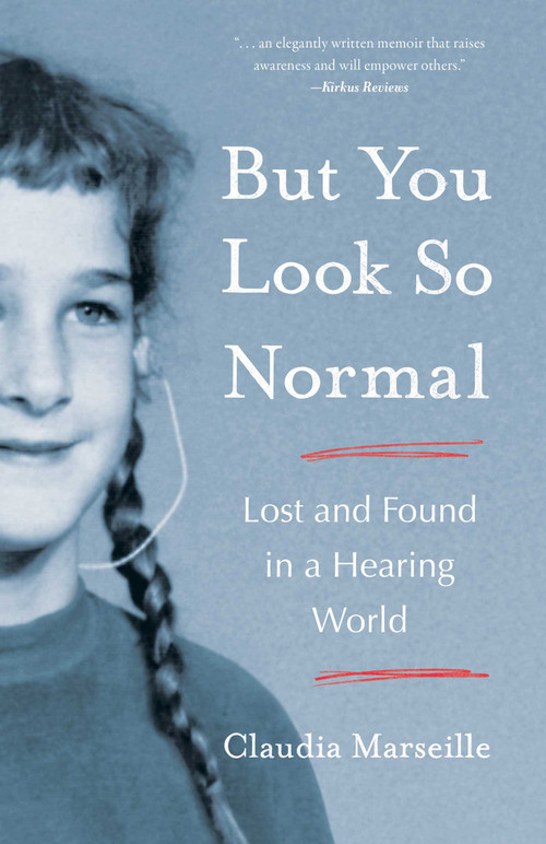 But You Look So Normal (Lost and Found in a Hearing World) by Claudia Marseille, 9781647426262