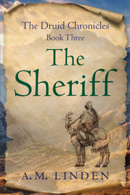 The Sheriff (The Druid Chronicles, Book Three) by A. M. Linden, 9781647426286