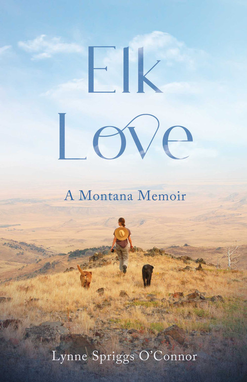 Elk Love (A Montana Memoir) by Lynne Spriggs O'Connor, 9781647426408