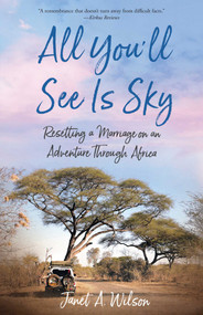 All You'll See Is Sky (Resetting a Marriage on an Adventure Through Africa) by Janet A. Wilson, 9781647426446