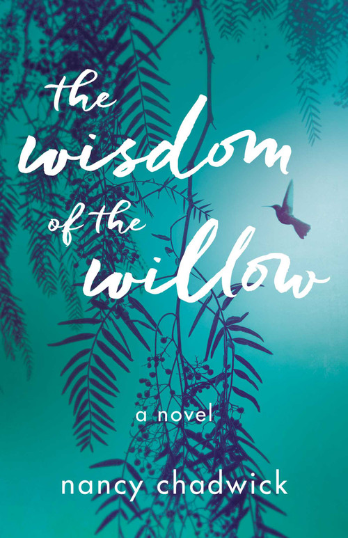 The Wisdom of the Willow (A Novel) by Nancy Chadwick, 9781647426521