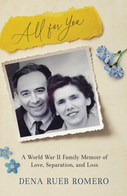 All for You (A World War II Family Memoir of Love, Separation, and Loss) by Dena Rueb Romero, 9781647426545