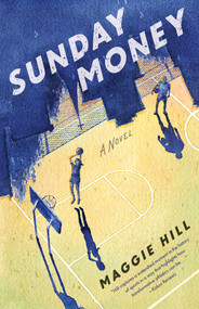Sunday Money (A Novel) by Maggie Hill, 9781647426569