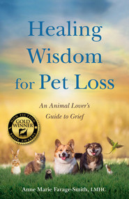 Healing Wisdom for Pet Loss (An Animal Lover's Guide to Grief) by Anne Marie  Farage-Smith, 9781647426767