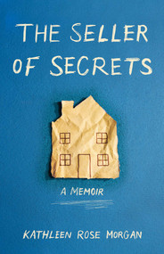 The Seller of Secrets (A Memoir) by Kathleen Rose Morgan, 9781647426781