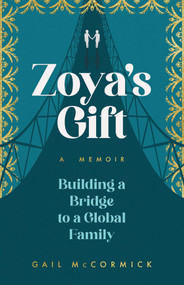 Zoya's Gift (Building a Bridge to a Global Family | A Memoir) by Gail McCormick, 9781647426828