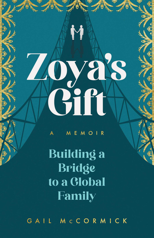 Zoya's Gift (Building a Bridge to a Global Family | A Memoir) by Gail McCormick, 9781647426828