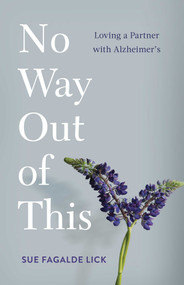 No Way Out of This (Loving a Partner with Alzheimer's) by Sue Fagalde Lick, 9781647426866