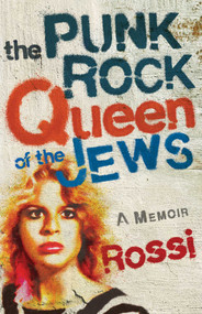 The Punk-Rock Queen of the Jews (A Memoir) by Rossi, 9781647426972