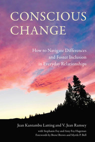 Conscious Change (How to Navigate Differences and Foster Inclusion in Everyday Relationships) by Jean Kantambu Latting, V. Jean Ramsey, Stephanie  Foy, Amy Foy Hageman, 9781647427085