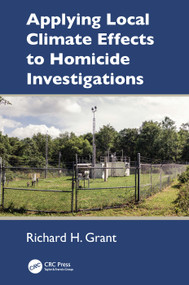 Applying Local Climate Effects to Homicide Investigations by Richard H. Grant, 9781032781853