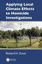 Applying Local Climate Effects to Homicide Investigations by Richard H. Grant, 9781032781853